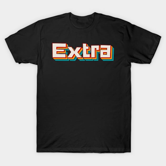 Extra T-Shirt by n23tees